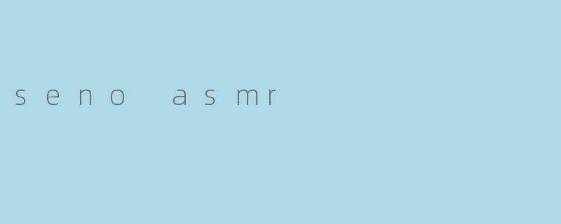 seno asmr